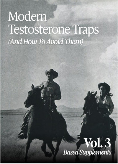 The BASED Weekly Volume 3 - "Modern Testosterone Traps (And How To Avoid Them)"