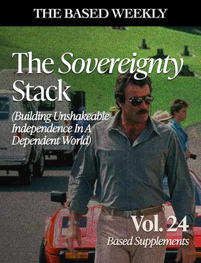 The BASED Weekly Volume 24 - The Sovereignty Stack (Building Unshakeable Independence in a Dependent World)