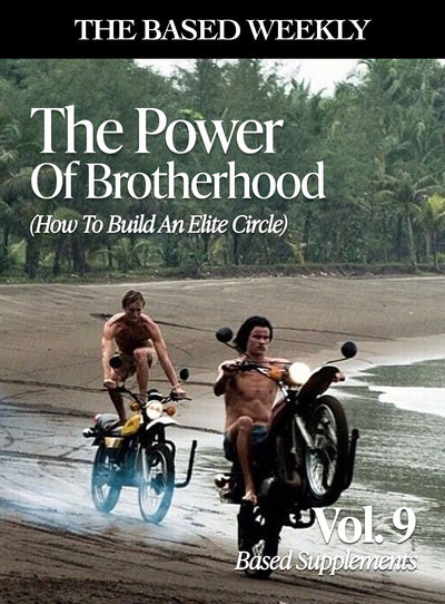 The BASED Weekly Volume 9 - "The Power Of Brotherhood: (How To Build An Elite Circle)