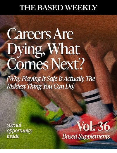 The BASED Weekly Volume 36 - "Careers Are Dying, What's Next?"